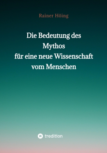 Die Bedeutung des Mythos für eine neue Wissenschaft vom Menschen