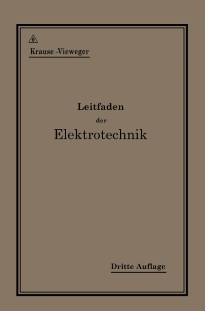 Kurzer Leitfaden der Elektrotechnik für Unterricht und Praxis in allgemein verständlicher Darstellung