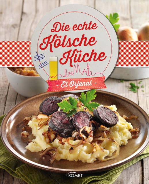 Die echte Kölsche Küche - Et Orjenal