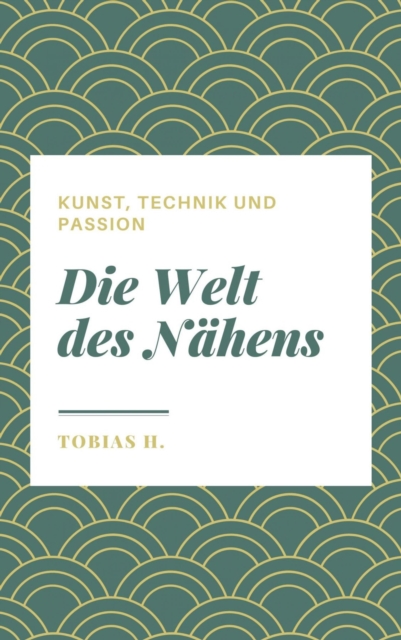 Die Welt des Nähens - Kunst, Technik und Passion