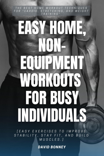 Easy Home, Non-Equipment Workouts for Busy Individuals:::