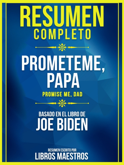 Resumen Completo: Prometeme, Papa (Promise Me, Dad) - Basado En El Libro De Joe Biden