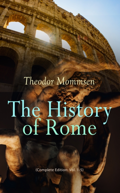 History of Rome (Complete Edition: Vol. 1-5)