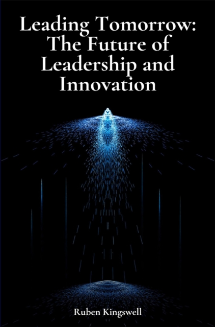 Leading Tomorrow: The Future of Leadership and Innovation