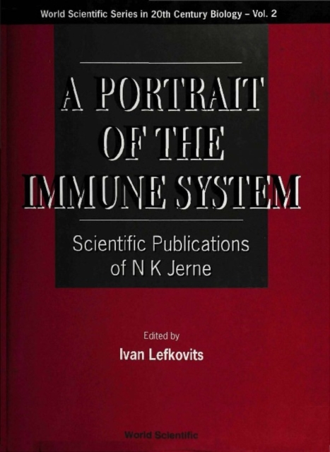 Portrait Of The Immune System, A: Scientific Publications Of N K Jerne