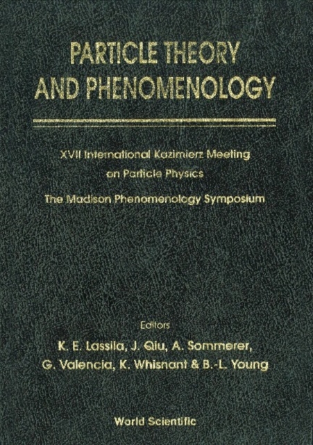 Particle Theory And Phenomenology - Proceedings Of Xvii International Kazimierz Meeting On Particle Physics And Of The Madison Phenomenology Symposium
