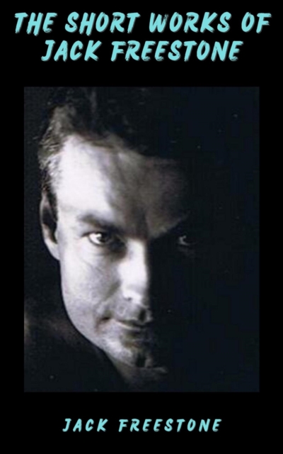 Short Works of Jack Freestone