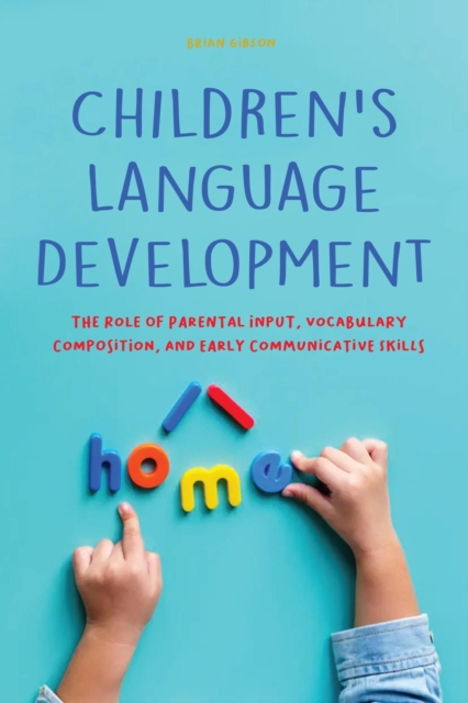 Children's Language Development  The Role of Parental Input, Vocabulary Composition, And Early Communicative Skills