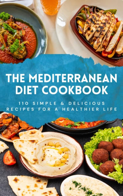 Mediterranean Diet Cookbook: 110 Simple & Delicious Recipes For A Healthier Life