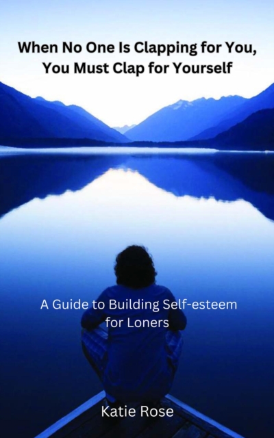 When No One is Clapping for You, Clap for Yourself