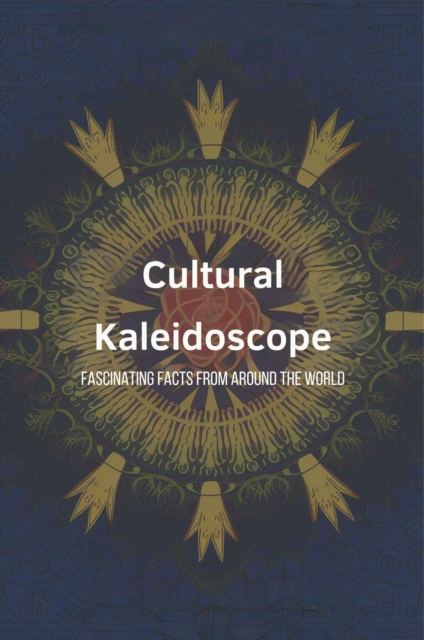 Cultural Kaleidoscope: Fascinating Facts From Around The World