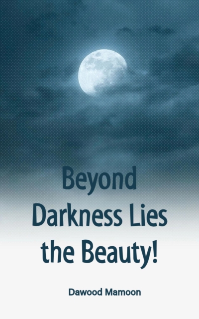 Beyond Darkness Lies the Beauty!