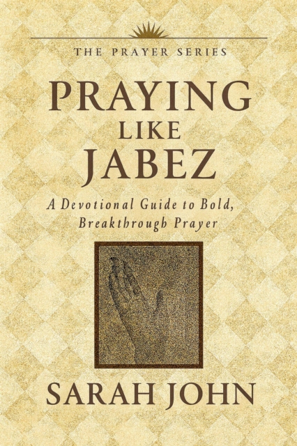 Praying Like Jabez: A Devotional Guide to Bold, Breakthrough Prayer