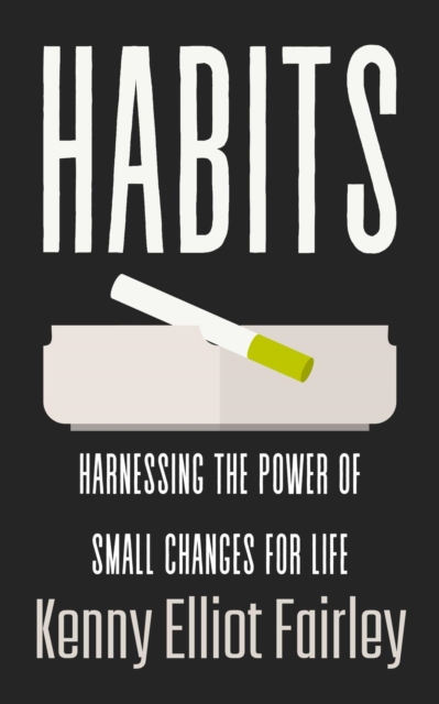 Habits: Harnessing The Power Of Small Changes For Life