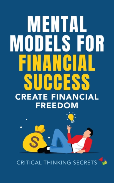 Mental Models for Financial Success: Create Financial Freedom
