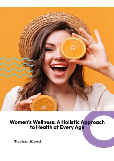 Women's Wellness: A Holistic Approach to Health at Very age