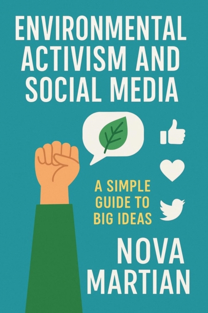 Environmental Activism and Social Media: A Simple Guide to Big Ideas