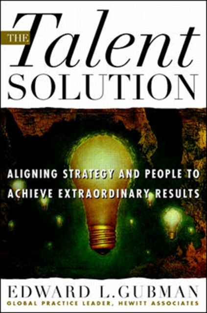 Talent Solution: Aligning Strategy and People to Achieve Extraordinary Results