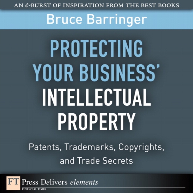 Protecting Your Business' Intellectual Property : Patents, Trademarks, Copyrights, and Trade Secrets