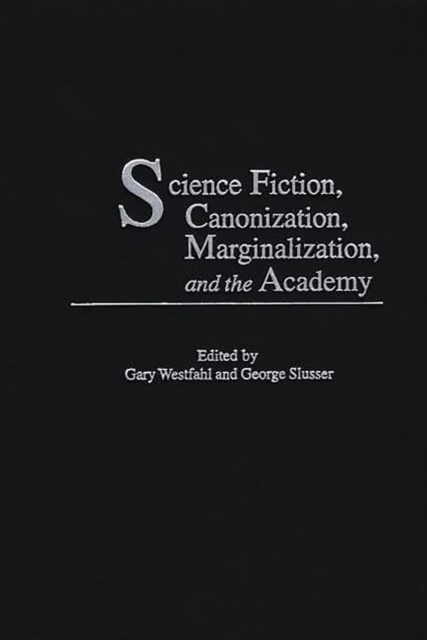 Science Fiction, Canonization, Marginalization, and the Academy