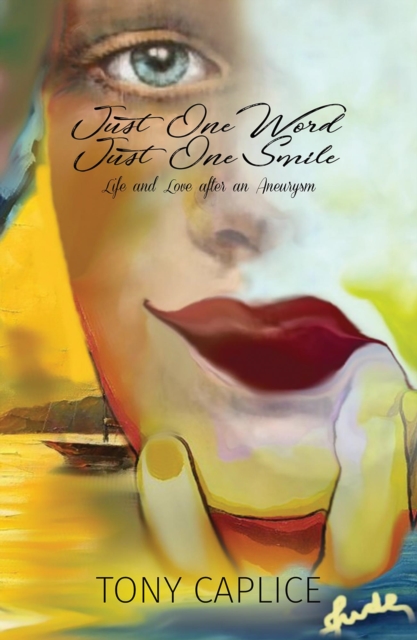 Just One Word, Just One Smile: Life and Love After an Aneurysm