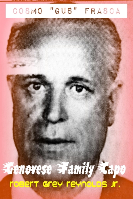 Cosmo &quote;Gus&quote; Frasca Genovese Family Capo