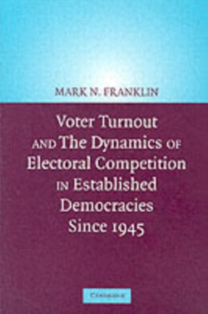 Voter Turnout and the Dynamics of Electoral Competition in Established Democracies since 1945