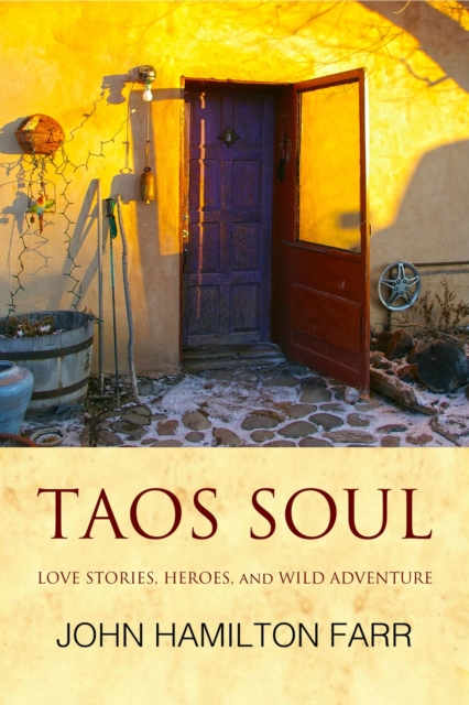 Taos Soul: Love Stories, Heroes, and Wild Adventure