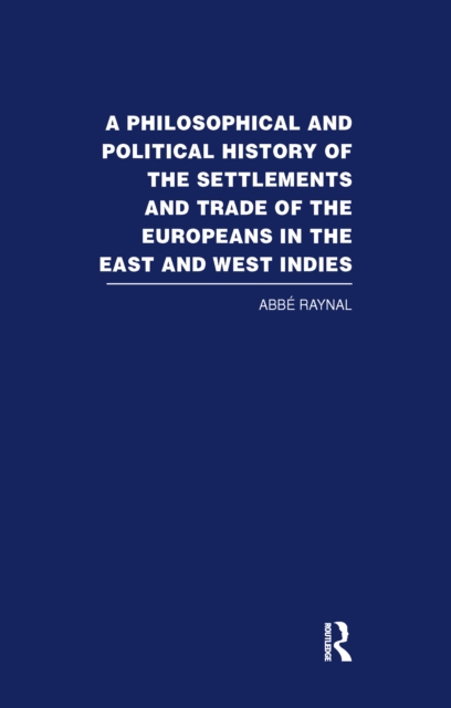 Philosophical and Political History of the Settlements and Trade of the Europeans in the East and West Indies