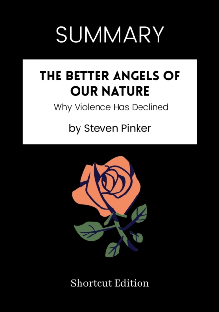 SUMMARY: The Better Angels Of Our Nature: Why Violence Has Declined By Steven Pinker