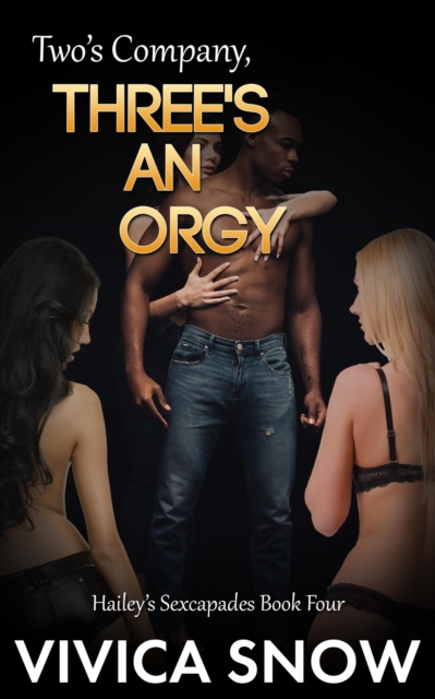 Hailey's Sexcapades: Two's Company, Three's An Orgy