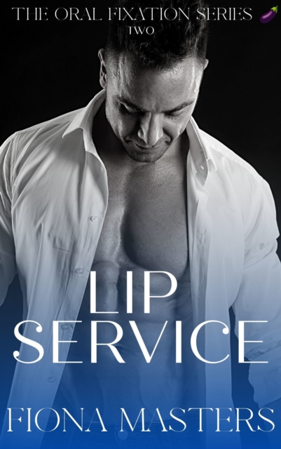 Lip Service: The Oral Fixation Series Book Two