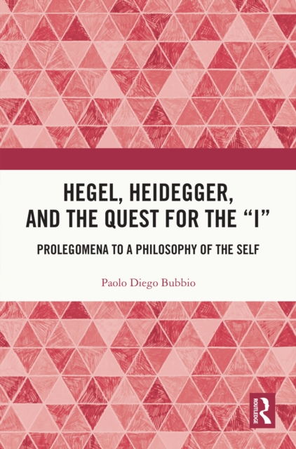 Hegel, Heidegger, and the Quest for the &quote;I&quote;