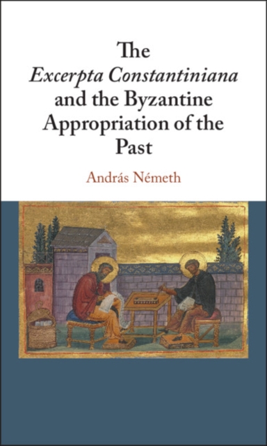 Excerpta Constantiniana and the Byzantine Appropriation of the Past