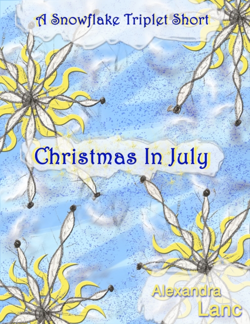 Christmas In July (A Snowflake Triplet Short)