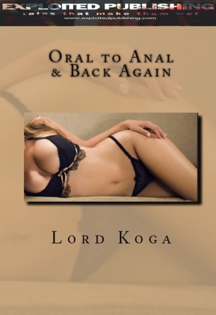 Oral to Anal & Back Again