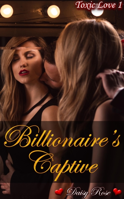 Toxic Love 1: Billionaire's Captive
