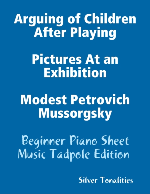 Arguing of Children After Playing Pictures At an Exhibition Modest Petrovich Mussorgsky - Beginner Piano Sheet Music Tadpole Edition