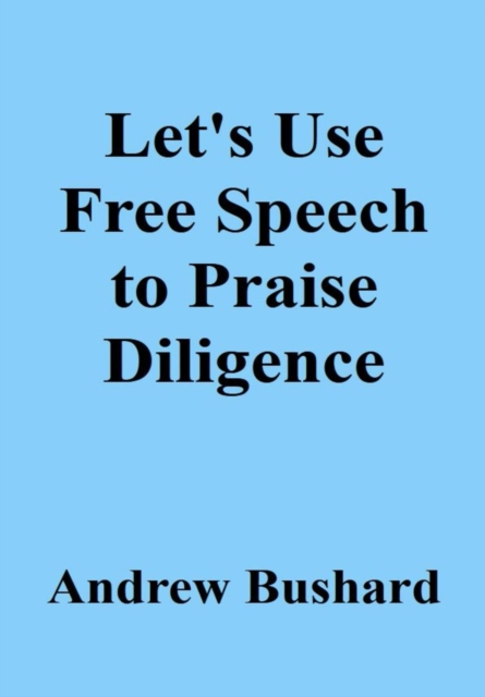 Let's Use Free Speech to Praise Diligence