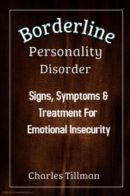 Borderline Personality Disorder - Signs, Symptoms, and Treatment for Emotional Insecurity