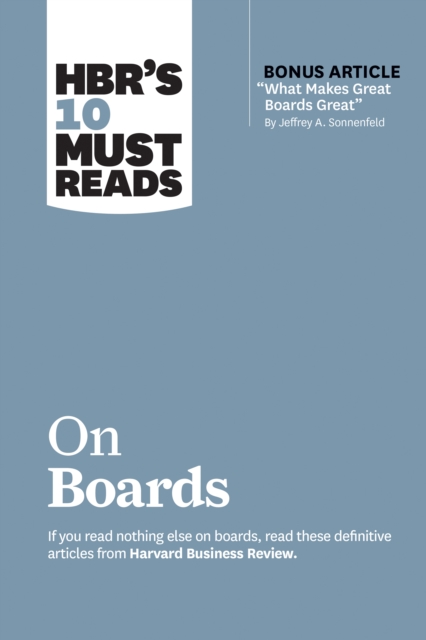 HBR's 10 Must Reads on Boards (with bonus article "e;What Makes Great Boards Great"e; by Jeffrey A. Sonnenfeld)