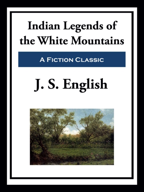 Indian Legends of the White Mountains