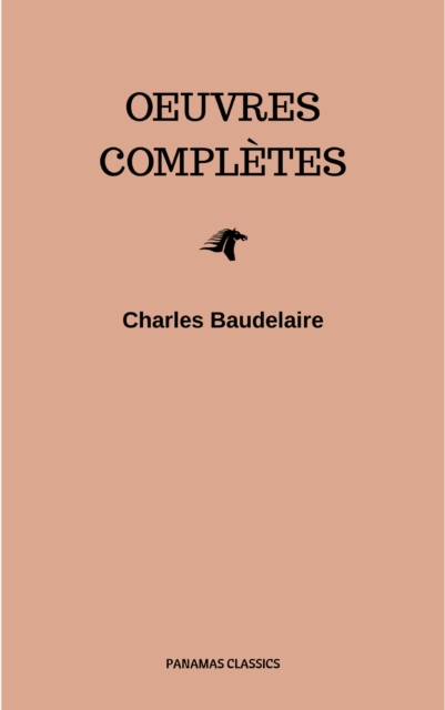 Charles Baudelaire: Oeuvres Complètes