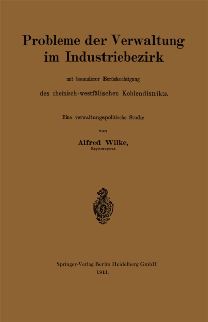 Probleme der Verwaltung im Industriebezirk mit besonderer Berücksichtigung des rheinisch-westfälischen Kohlendistrikts