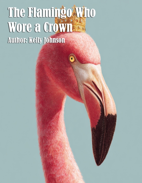 Flamingo Who Wore a Crown