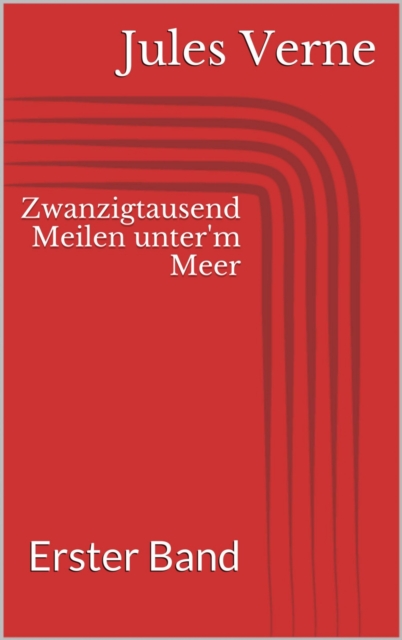 Zwanzigtausend Meilen unter'm Meer - Erster Band