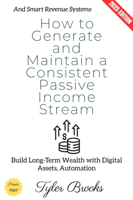 How to Generate and Maintain a Consistent Passive Income Stream: