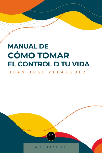Manual de cómo tomar el control D tu vida
