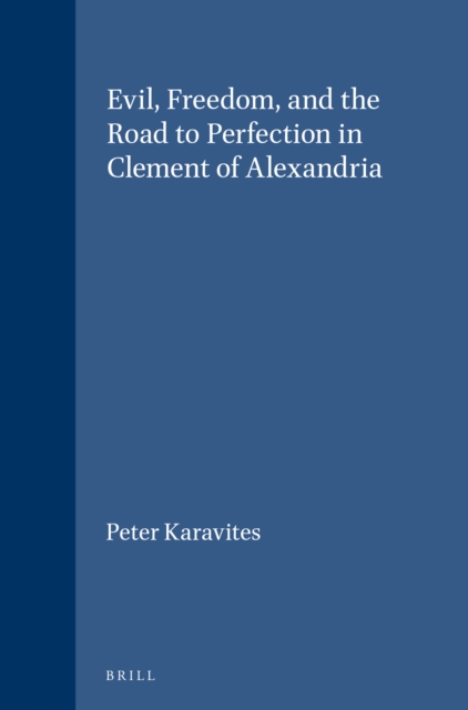 Evil, Freedom, and the Road to Perfection in Clement of Alexandria