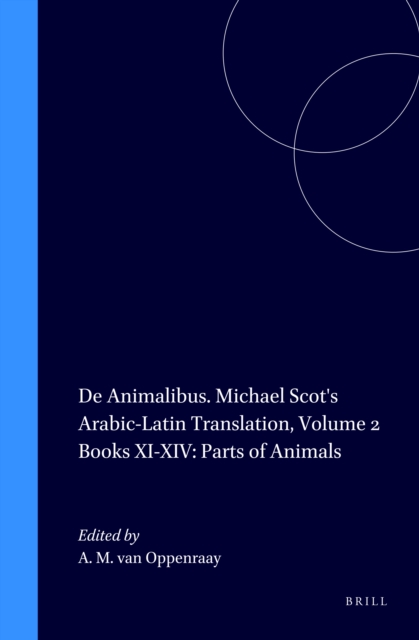 De Animalibus. Michael Scot's Arabic-Latin Translation, Volume 2 Books XI-XIV: Parts of Animals